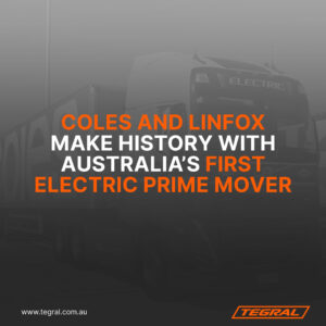 Coles and Linfox Make History with Australia’s First Electric Prime Mover